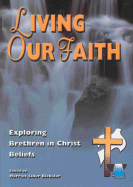 Living Our Faith: Exploring Brethren in Christ Beliefs - Bicksler, Harriet Sider (Editor)