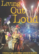 Living Out Loud: A History of Gay and Lesbian Activism in Australia