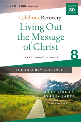 Living Out the Message of Christ: The Journey Continues, Participant's Guide 8: A Recovery Program Based on Eight Principles from the Beatitudes - Baker, Johnny