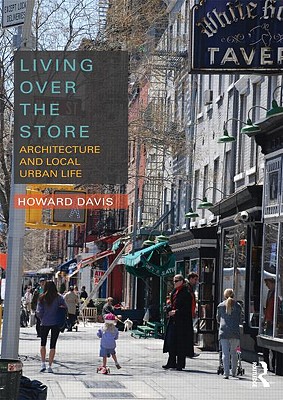 Living Over the Store: Architecture and Local Urban Life - Davis, Howard