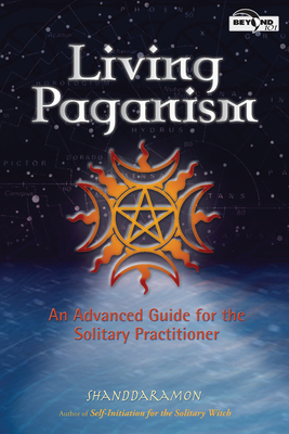 Living Paganism: An Advanced Guide for the Solitary Practitioner - Shanddaramon