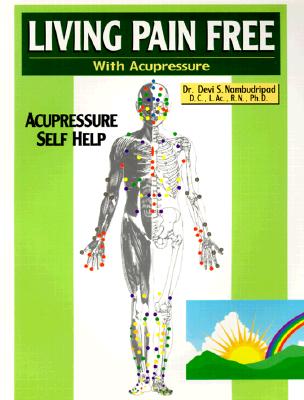 Living Pain Free with Acupressure: Acupressure Self Help - Nambudripad, Devi S, PH.D.