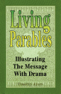 Living Parables: Illustrating the Message with Drama