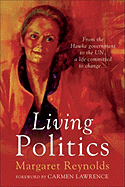 Living Politics: From the Hawke Government to the Un, a Life Committed to Change