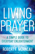 Living Prayer: A Simple Guide to Everyday Enlightenment