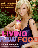 Living Raw Food: Get the Glow with More Recipes from Pure Food and Wine