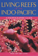 Living Reefs of the Indo-Pacific: A Photographic Guide - Loos, Rob van der