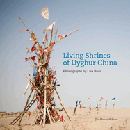 Living Shrines of Uyghur China: Photographs by Lisa Ross