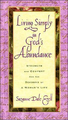Living Simply in God's Abundance: Strength and Comfort for the Seasons of a Woman's Life - Ezell, Suzanne Dale