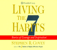 Living the 7 Habits: Stories of Courage and Inspiration - Covey, Stephen R, Dr. (Read by)