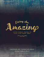 Living the Amazing: Seven Simple Truths To Make Your Heart Beep