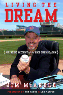 Living the Dream: An Inside Account of the 2008 Cubs Season