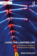 Living the Lighting Life: A Guide to a Career in Entertainment Lighting
