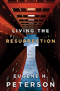 Living the Resurrection: The Risen Christ in Everyday Life - Peterson, Eugene H