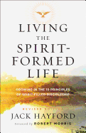 Living the Spirit-Formed Life: Growing in the 10 Principles of Spirit-Filled Discipleship