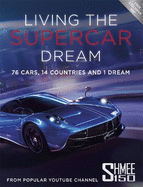 Living the Supercar Dream (Shmee150): 76 Cars, 14 Countries and 1 Dream