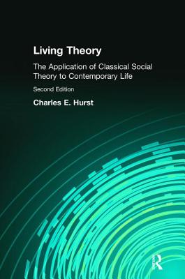 Living Theory: The Application of Classical Social Theory to Contemporary Life - Hurst, Charles