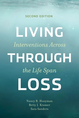 Living Through Loss: Interventions Across the Life Span - Hooyman, Nancy, and Kramer, Betty, and Sanders, Sara