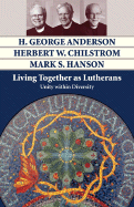 Living Together as Lutherans: Unity Within Diversity - Anderson, H George, and Chilstrom, Herbert W, and Hanson, Mark S