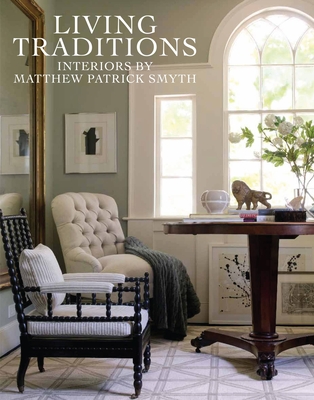 Living Traditions: Interiors by Matthew Patrick Smyth - Smyth, Matthew Patrick
