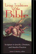 Living Traditions of the Bible: Scripture in Jewish, Christian & Muslim Practice