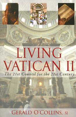 Living Vatican II: The 21st Council for the 21st Century - O'Collins, Gerald, SJ