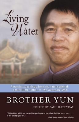 Living Water: Powerful Teachings from the International Bestselling Author of the Heavenly Man - Yun, Brother, and Hattaway, Paul (Editor)