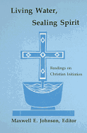 Living Water, Sealing Spirit: Readings on Christian Initiation