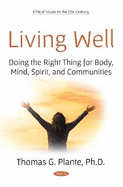 Living Well: Doing the Right Thing for Body, Mind, Spirit, and Communities