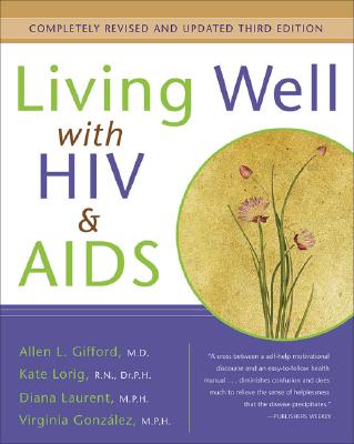 Living Well with HIV and AIDS - Gifford, Allen L, and Lorig, Kate, Drph, RN, and Laurent, Diana, Dr., MPH