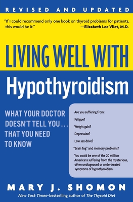 Living Well with Hypothyroidism REV Ed: What Your Doctor Doesn't Tell You... That You Need to Know - Shomon, Mary J