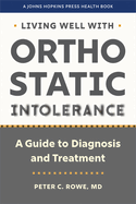 Living Well with Orthostatic Intolerance: A Guide to Diagnosis and Treatment