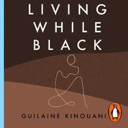 Living While Black: The Essential Guide to Overcoming Racial Trauma - A GUARDIAN BOOK OF THE YEAR