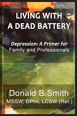 Living with a Dead Battery: Depression: A Primer for Family and Professionals - Smith, Donald B