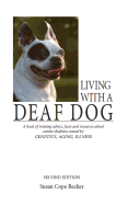 Living with a Deaf Dog: A Book of Training Advice, Facts and Resources about Canine Deafness Caused by Genetics, Aging, Illness