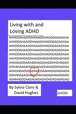 Living With and Loving ADHD and Neurodiversity - Hughes, David, and Clare, Sylvia