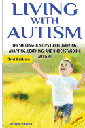 Living with Autism: The Successful Steps to Recognizing, Adapting, Learning, and Understanding Autism