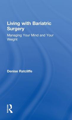 Living with Bariatric Surgery: Managing your mind and your weight - Ratcliffe, Denise