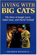 Living with Big Cats: The Story of Jungle Larry, Safari Jane, and David Tetzlaff