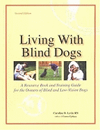 Living with Blind Dogs: A Resource Book & Training Guide for the Owners of Blind & Low-Vision Dogs