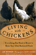 Living with Chickens: Everything You Need to Know to Raise Your Own Backyard Flock