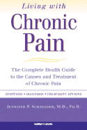 Living with Chronic Pain: The Complete Health Guide to the Causes and Treatment of Chronic Pain - Schneider, Jennifer, M.D.