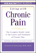 Living with Chronic Pain: The Complete Health Guide to the Causes and Treatment of Chronic Pain