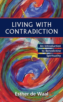 Living with Contradiction: An Introduction to Benedictine Spirituality - de Waal, Esther