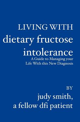 Living with Dietary Fructose Intolerance - Smith, Judy