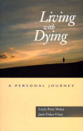 Living with Dying: A Personal Journey - Mukai, Linda, and Chan, Janis