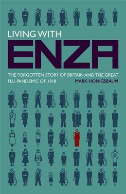 Living with Enza: The Forgotten Story of Britain and the Great Flu Pandemic of 1918 - Honigsbaum, M