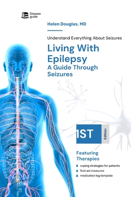 Living With Epilepsy: A Guide Through Seizures - Douglas, Helen, MD