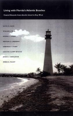 Living with Florida's Atlantic Beaches: Coastal Hazards from Amelia Island to Key West - Bush, David M, and Neal, William J, and Longo, Norma J