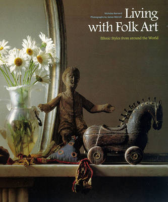 Living with Folk Art: Ethnic Styles from Around the World - Barnard, Nicholas, and Merrell, James (Photographer)